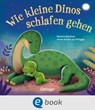Wie kleine Dinos schlafen gehen - Anne-Kristin zur Brügge - 9783960524946