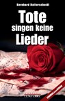 Tote singen keine Lieder - Bernhard Hatterscheidt - 9783960584476