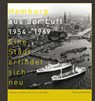 Hamburg aus der Luft 1954 - 1969 - Gert Kähler - 9783960607045