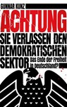 Achtung Sie verlassen den demokratischen Sektor - Gunnar Kunz - 9783960791157