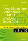 Aktualisieren Ihrer Zertifizierung für MCSA: Windows Server 2016 - Charles Pluta - 9783960882275