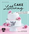 Cakelettering - Torten, Cupcakes, Kekse backen und verzieren - Stephanie Juliette Rinner - 9783960930600