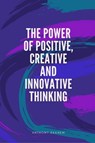 The Power of Positive, Creative and Innovative Thinking - Anthony Ekanem - 9783961125302