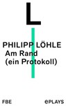 Am Rand (ein Protokoll) - Philipp Löhle - 9783961194711