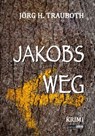 Jakobs Weg - Jörg H. Trauboth - 9783961360963