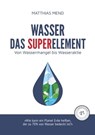 Wasser, das Superelement - Matthias Mend - 9783961361724