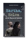 Martha, Helen und der Weg aus der Dunkelheit - Dagmar Petrick - 9783961571727