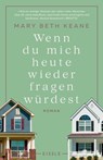 Wenn du mich heute wieder fragen würdest - Mary Beth Keane - 9783961611218