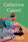 Die Definition von Glück - Catherine Cusset - 9783961611676