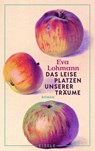 Das leise Platzen unserer Träume - Eva Lohmann - 9783961611720