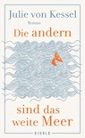 Die andern sind das weite Meer - Julie von Kessel - 9783961611973