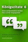 Königszitate 6: Zitate und Sprichwörter mit dem Fokus auf der Vergangenheit - Christian Flick ; Mathias Weber - 9783961645107