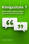 Königszitate 7: Zitate und Sprichwörter mit dem Fokus auf Zuversicht und Trauer - Christian Flick ; Mathias Weber - 9783961645114
