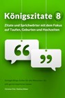 Königszitate 8: Zitate und Sprichwörter mit dem Fokus auf Taufen, Geburten und Hochzeiten - Christian Flick ; Mathias Weber - 9783961645121