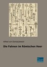 Die Fahnen im Römischen Heer - Alfred Von Domaszewski - 9783961690930