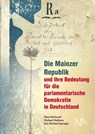 Die Mainzer Republik und ihre Bedeutung für die parlamentarische Demokratie in Deutschland - Hans Berkessel ; Kai-Michael Sprenger ; Michael Matheus - 9783961760725