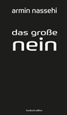 Das große Nein - Armin Nassehi - 9783961961290