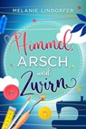 Himmel, Arsch und Zwirn - Melanie Lindorfer - 9783962154622