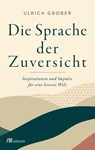 Die Sprache der Zuversicht - Ulrich Grober - 9783962383688