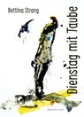 Dienstag mit Taube - Bettina Strang - 9783962429072