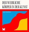 Der weibliche Körper in der Kunst - Amy Dempsey - 9783962444587