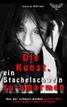Die Kunst, ein Stachelschwein zu umarmen - Laura Adrian - 9783962480172