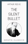 The Silent Bullet - Arthur Reeve - 9783962556419