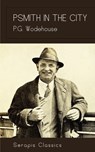 Psmith in the City (Serapis Classics) - P. G. Wodehouse - 9783962559526