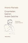 Einsamkeiten. Galerien. Andere Gedichte - Antonio Machado - 9783962581176