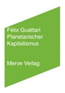 Planetarischer Kapitalismus - Félix Guattari - 9783962730062