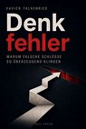 Denkfehler - Warum falsche Schlüsse so überzeugend klingen - Xavier Falkenried - 9783962819538