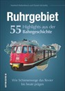 Ruhrgebiet. 55 Highlights aus der Bahngeschichte - Daniel Michalsky ; Manfred Diekenbrock - 9783963031427
