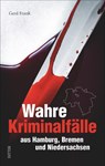 Wahre Kriminalfälle aus Hamburg, Bremen und Niedersachsen - Gerd Frank - 9783963031465