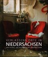 Verlassene Orte in Niedersachsen - Daniel Boberg - 9783963033476