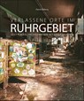 Verlassene Orte im Ruhrgebiet - Daniel Boberg - 9783963033483