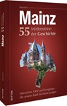 Mainz. 55 Meilensteine der Geschichte - Jörg Koch - 9783963033735
