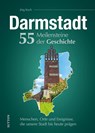 Darmstadt. 55 Meilensteine der Geschichte - Jörg Koch - 9783963035579