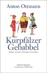 Kurpfälzer Gebabbel - Anton Ottmann - 9783963080753