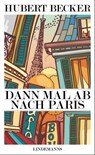Dann mal ab nach Paris - Hubert Becker - 9783963081224
