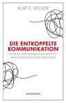 Die entkoppelte Kommunikation - Kurt E. Becker - 9783963081439