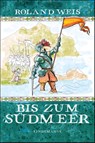 Bis zum Südmeer - Roland Weis - 9783963081767