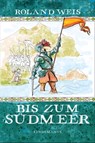 Bis zum Südmeer - Roland Weis - 9783963081897