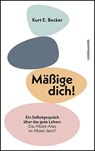 Mäßige dich! - Kurt E. Becker - 9783963082467