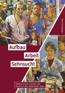 Aufbau. Arbeit. Sehnsucht - Eckhart J. Gillen ; Therese Hörnigk ; Bernd Lindner ; Katharina Lorenz - 9783963116483