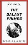 The Galaxy Primes (Serapis Classics) - E. E. Smith - 9783963130632