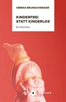 Kinderfrei statt kinderlos - Verena Brunschweiger - 9783963171482