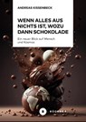 Wenn Alles aus Nichts ist, wozu dann Schokolade - Andreas Kissenbeck - 9783963173929