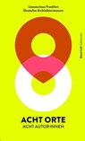 Acht Orte - Acht Autor*innen - Britta Boerdner ; Jan Brandt ; Zsuzsa Bánk ; Oliver Elser - 9783963200816