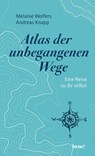 Atlas der unbegangenen Wege - Melanie Wolfers ; Andreas Knapp - 9783963403231