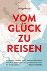 Vom Glück zu reisen - Ein Reisehandbuch - Philipp Laage - 9783963480102